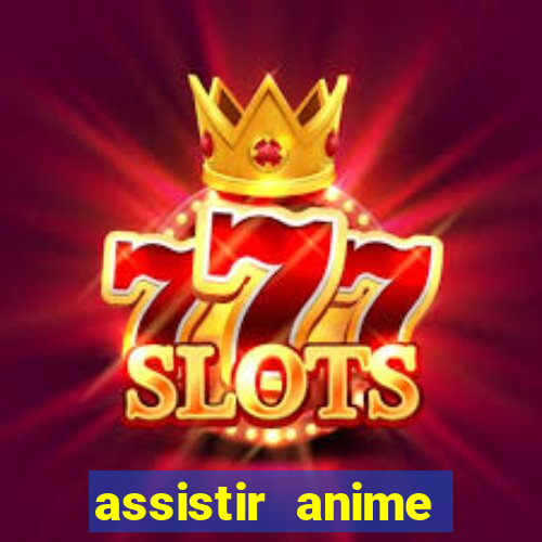 assistir anime online dublado